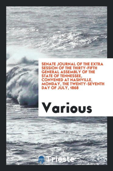 Senate Journal of the Extra Session of the Thirty-Fifth General Assembly of the State of Tennessee, Convened at Nashville, Monday, the Twenty-Seventh Day of July, 1868