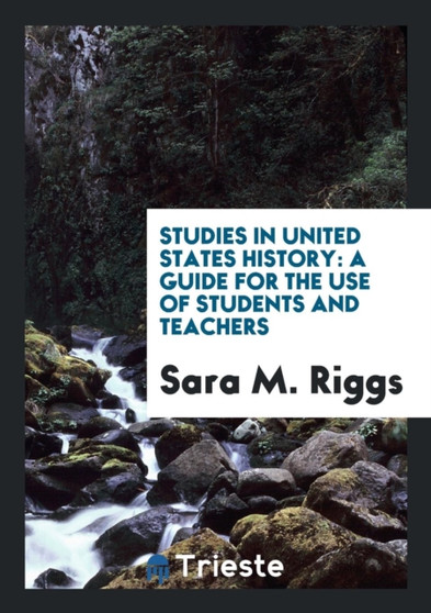 Studies in United States History : A Guide for the Use of Students and Teachers