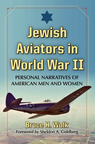 Jewish Aviators in World War II : Personal Narratives of American Airmen