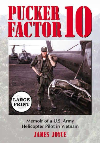 Pucker Factor 10 : Memoir of a U.S. Army Helicopter Pilot in Vietnam
