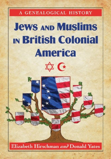 Jews and Muslims in British Colonial America : A Genealogical History