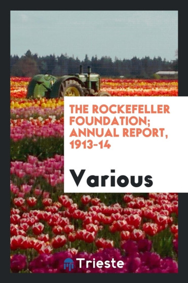 The Rockefeller Foundation; Annual Report, 1913-14