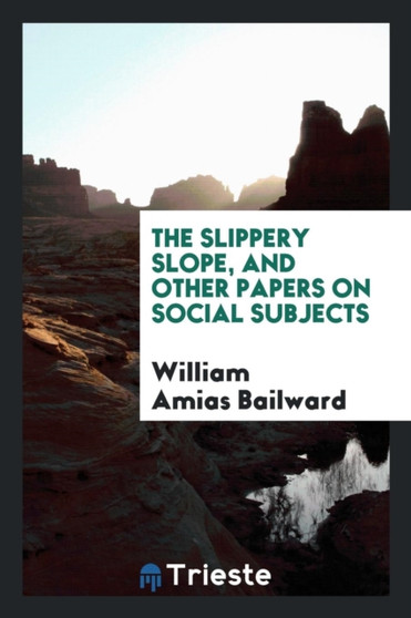 The Slippery Slope, and Other Papers on Social Subjects
