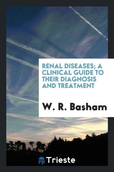 Renal Diseases; A Clinical Guide to Their Diagnosis and Treatment