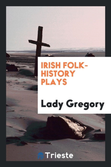 Irish Folk-History Plays