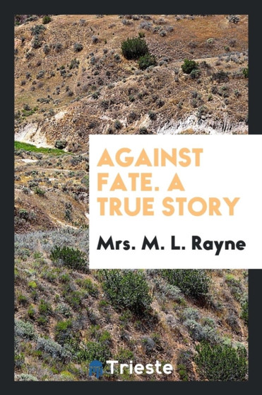 Against Fate. a True Story
