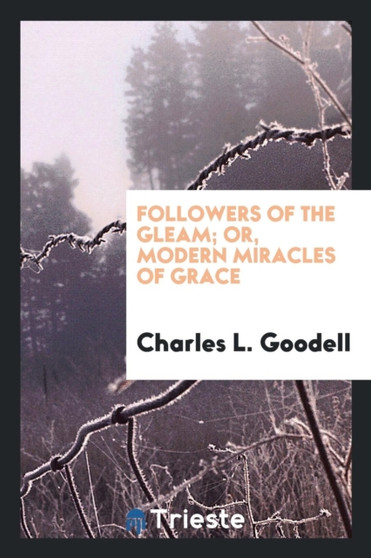Followers of the Gleam; Or, Modern Miracles of Grace