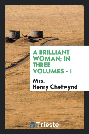 A Brilliant Woman; In Three Volumes - I