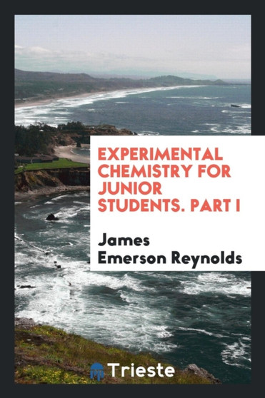 Experimental Chemistry for Junior Students. Part I