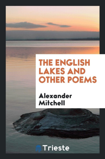 The English Lakes, and Other Poems