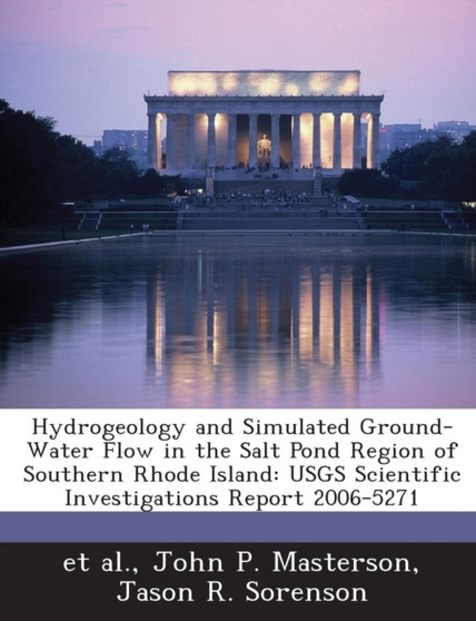 Hydrogeology and Simulated Ground-Water Flow in the Salt Pond Region of Southern Rhode Island : Usgs Scientific Investigations Report 2006-5271 by Timothy Ernest Johnson - Paperback