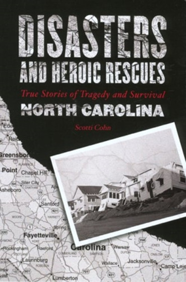 Disasters and Heroic Rescues of North Carolina : True Stories of Tragedy and Survival