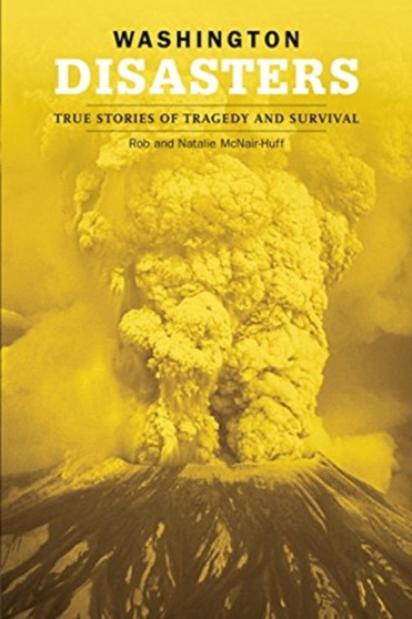 Washington Disasters : True Stories of Tragedy and Survival