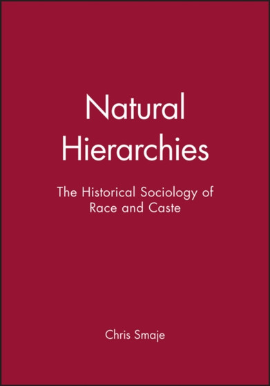 Natural Hierarchies : The Historical Sociology of Race and Caste