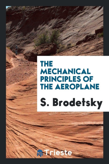 The Mechanical Principles of the Aeroplane