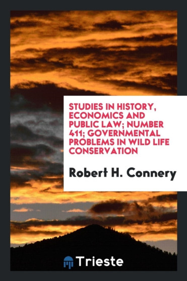 Studies in History, Economics and Public Law; Number 411; Governmental Problems in Wild Life Conservation