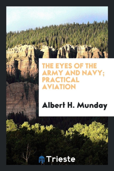 The Eyes of the Army and Navy; Practical Aviation
