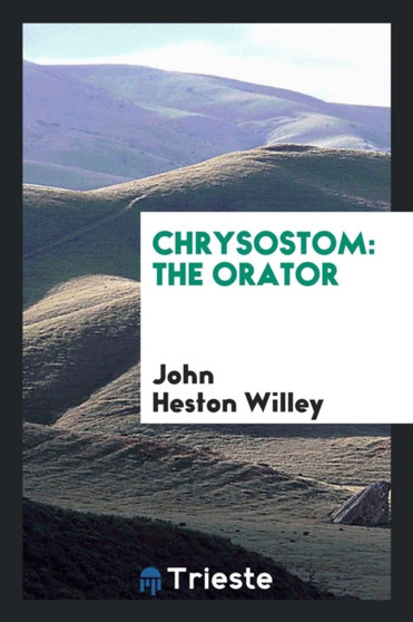 Chrysostom : The Orator