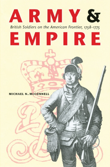 Army and Empire : British Soldiers on the American Frontier, 1758-1775