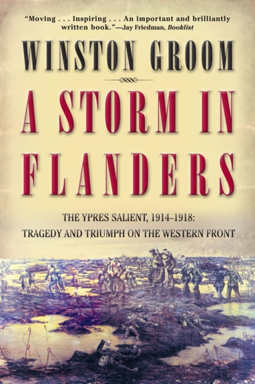 A Storm in Flanders : The Ypres Salient, 1914-1918: Tragedy and Triumph on the Western Front