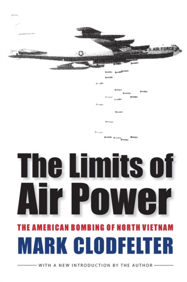 The Limits of Air Power : The American Bombing of North Vietnam