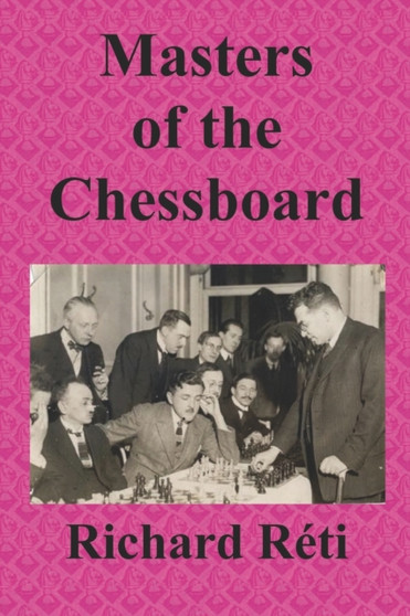 Masters of the Chessboard by Richard Reti - Paperback Masters of the Chessboard by Richard Reti - Paperback