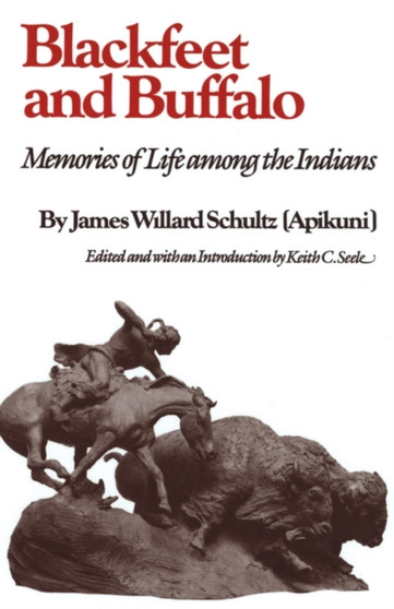 Blackfeet and Buffalo : Memories of Life among the Indians