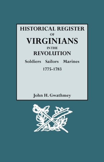 Historical Register of Virginians in the Revolution : Soldiers, Sailors, Marines, 1775-1783. VOLUME II