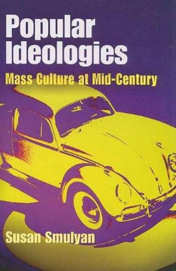 Popular Ideologies : Mass Culture at Mid-Century