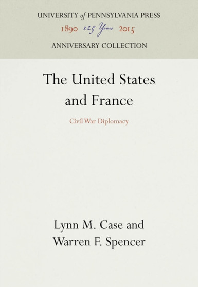 The United States and France : Civil War Diplomacy