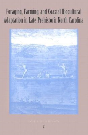 Foraging, Farming and Coastal Adaptation in Late Prehistoric North Carolina
