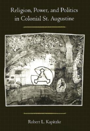 Religion, Power and Politics in Colonial St. Augustine