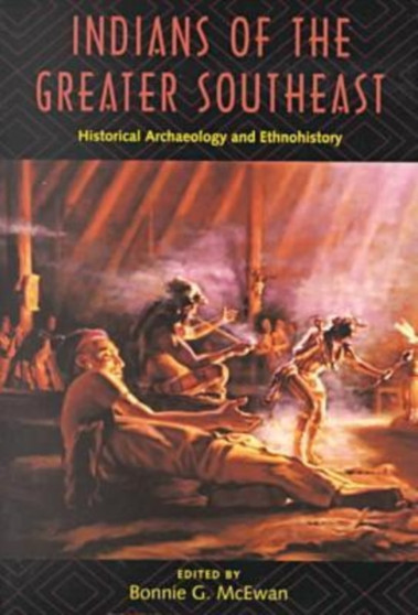 Indians of the Greater Southeast : Historical Archaeology and Ethnohistory