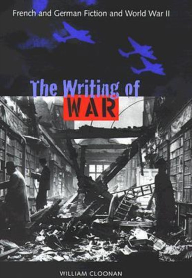 The Writing of War : French and German Fiction and World War II