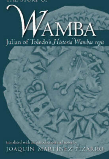 The Story of Wamba : Julian of Toledo's "Historia Wambae Regis"