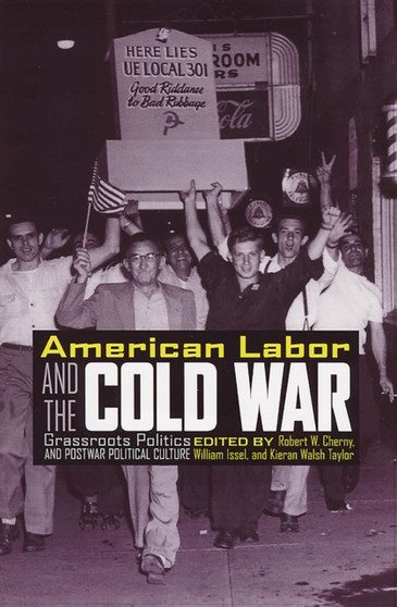 American Labor and the Cold War : Grassroots Politics and Postwar Political Culture