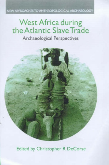 West Africa During the Atlantic Slave Trade : Archaelogical Perspectives
