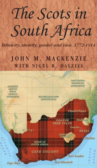 The Scots in South Africa : Ethnicity, Identity, Gender and Race, 1772-1914
