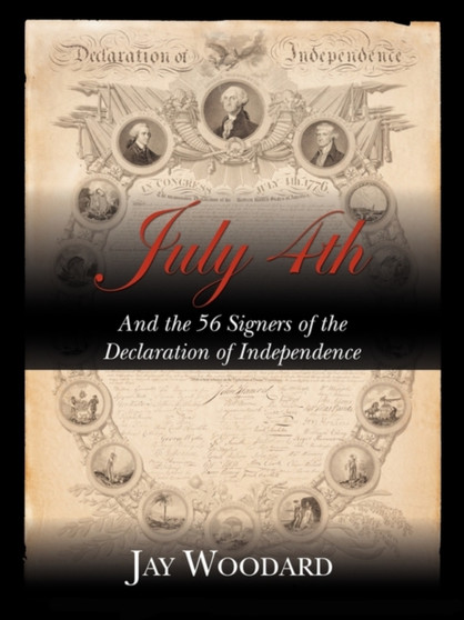 July 4th and the 56 Signers of the Declaration of Independence