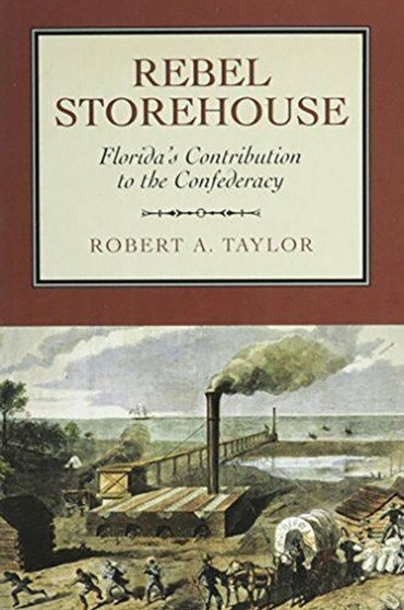 Rebel Storehouse : Florida in the Confederate Economy