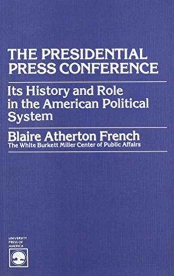 Presidential Press Conference : Its History and Role in the American Political System