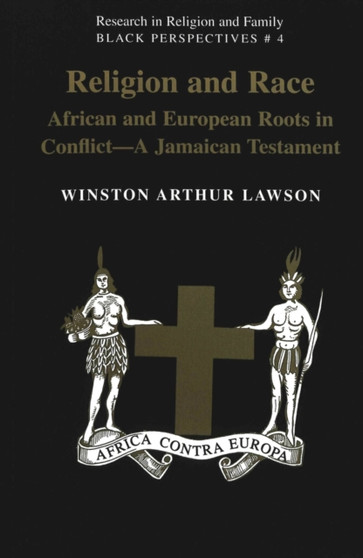 Religion And Race : African and European Roots in Conflict - A Jamaican Testament : 4