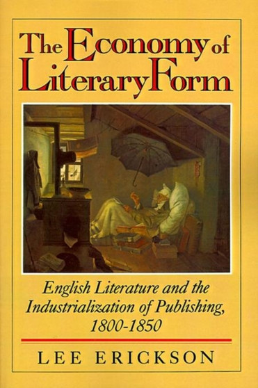 The Economy of Literary Form : English Literature and the Industrialization of Publishing, 1800-1850