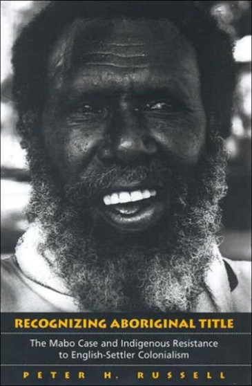 Recognizing Aboriginal Title : The Mabo Case and Indigenous Resistance to English-Settler Colonialism