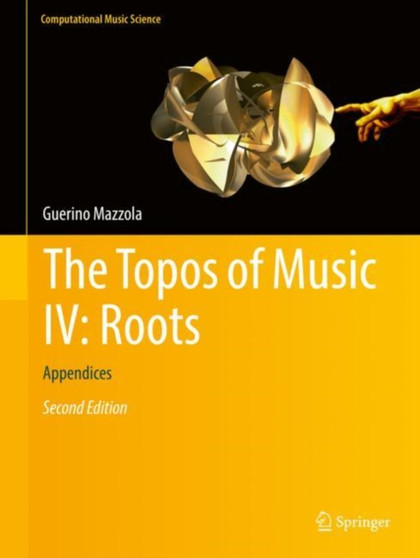 The Topos of Music IV: Roots : Appendices by Guerino Mazzola - Hardback