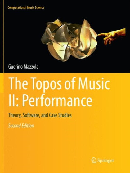 The Topos of Music II: Performance : Theory, Software, and Case Studies by Guerino Mazzola - Paperback