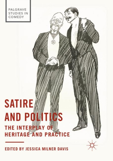 Satire and Politics : The Interplay of Heritage and Practice by Jessica Milner Davis - Paperback