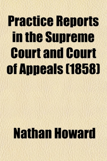 Practice Reports in the Supreme Court and Court of Appeals (Volume 15)
