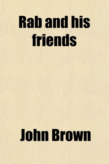 Rab and His Friends; And Other Papers