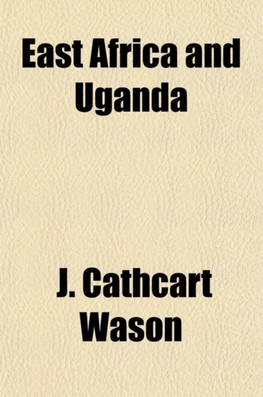 East Africa and Uganda; Or, Our Last Land